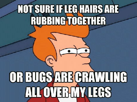 Guys with really hairy legs will understand.