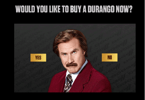 I guess I have to buy a dodge durango