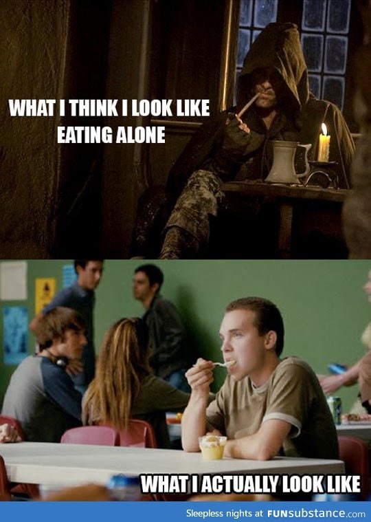 Whenever I eat alone