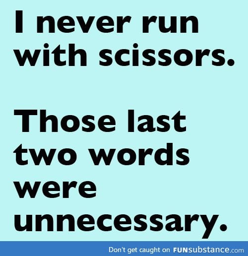 I never run...