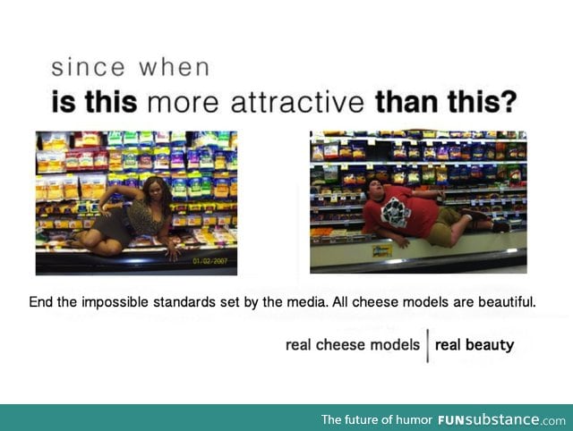 All cheese models are beautiful