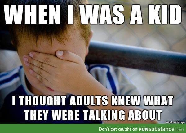Now that I'm 28 I realize we're just better at making it sound that way