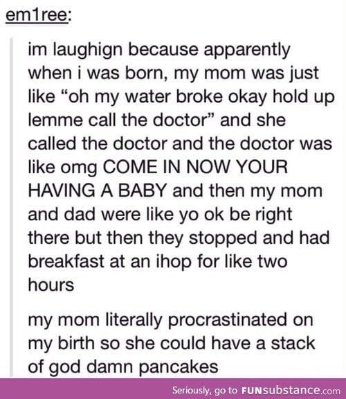 Give birth or have pancakes. . . ? Pancakes it is.