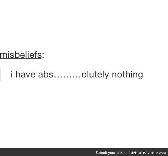 I have abs...