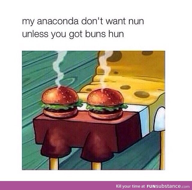 Buns, yo.