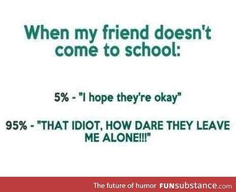 When my friend doesn't come to school