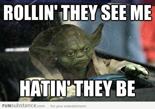 Rollin' they see me, hatin' they be