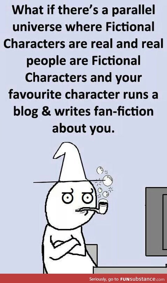Fictional characters may be real