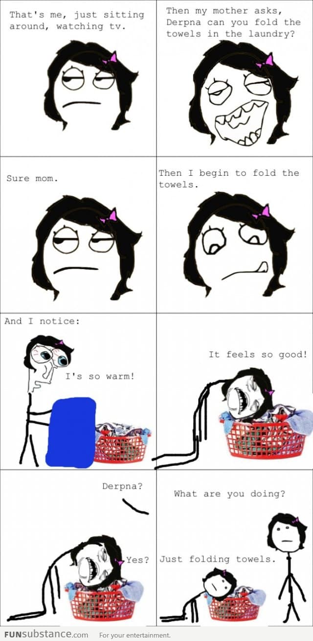 My mom doesn't ask me to fold laundry anymore