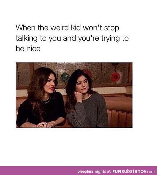 I am that weird kid... O.o