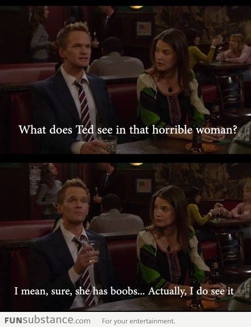 What does Ted see in that horrible woman?