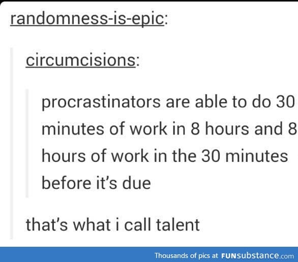 talent of procrastination