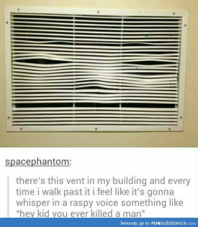 Creepy vent