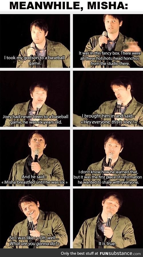 Misha, he's a special one (and I mean that in the best of ways)