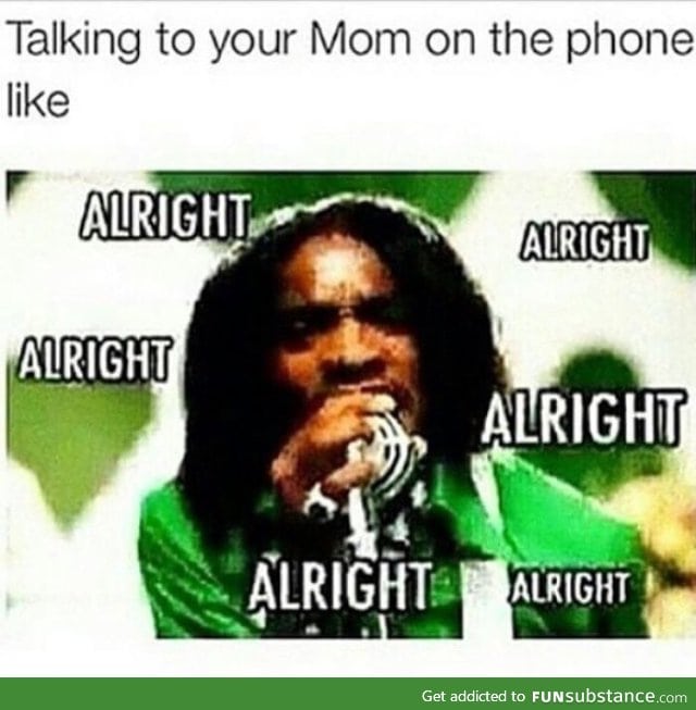 Alright mom