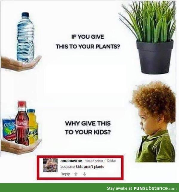 Kids aren't plants