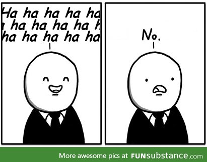 When that guy I dislike says something funny