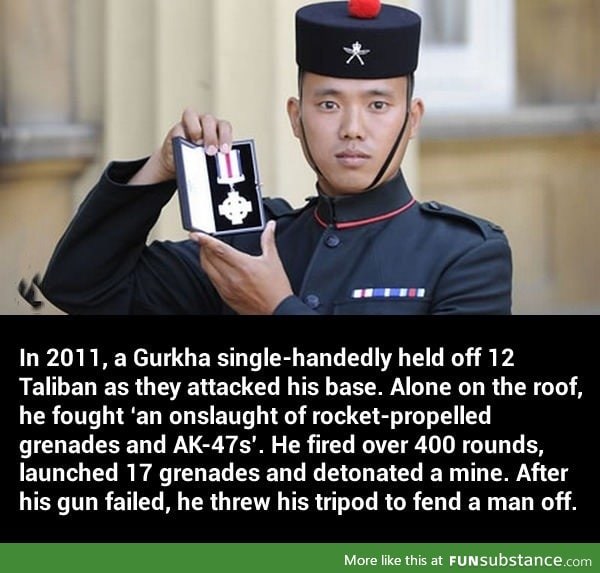 Gurkhas man, you don't mess with Gurkhas
