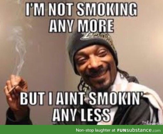 I'm not smoking anymore...