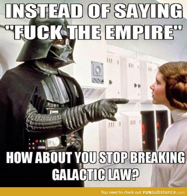 Got it? Rebel scum!