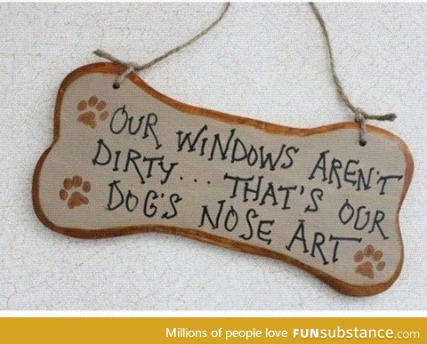 My dog leaves nose art on every damn window