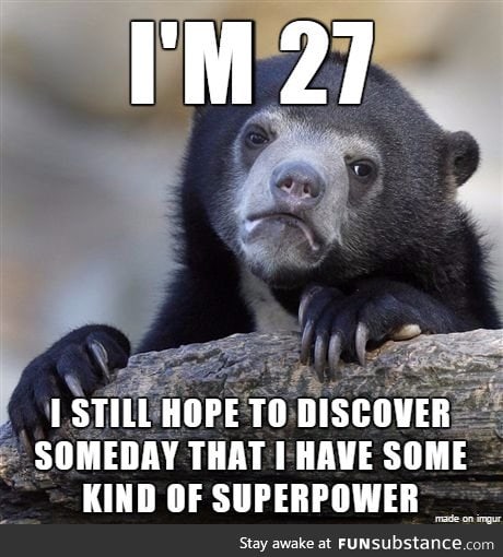 Hoping for super powers