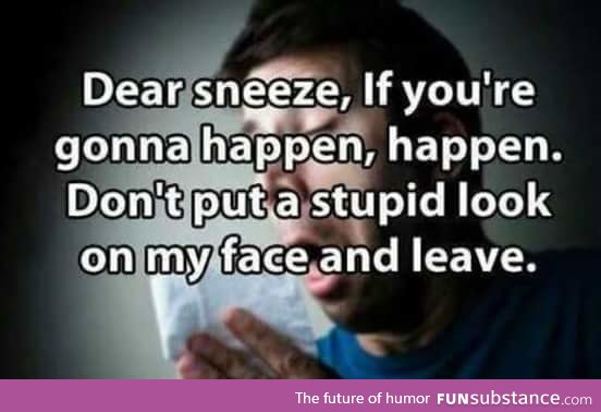 Nobody looks good while sneezing