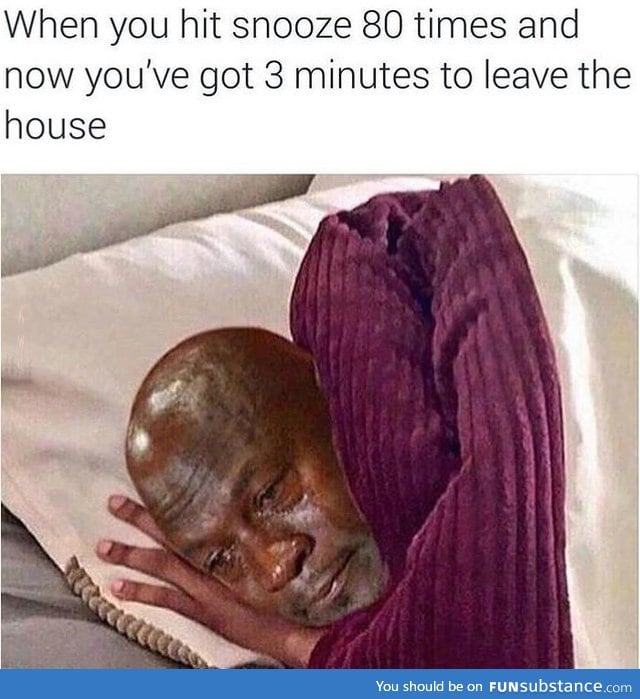 Damn snooze button