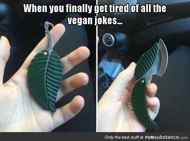 Vegans tried of your shit