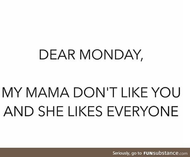 if mamma do't like you, you better leave