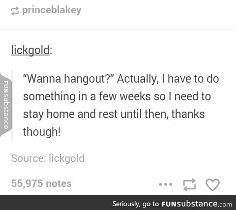 "Wanna hang out?" "Maybe next year"
