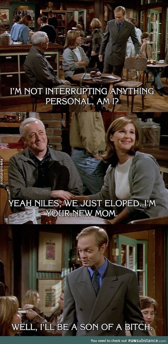 Niles will always one up you