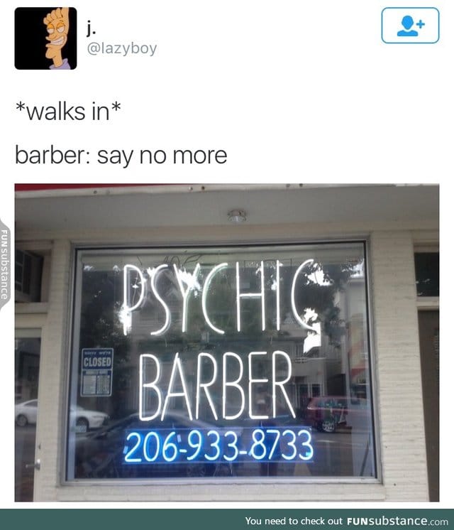 When you wanna be a barber but you're also a psychic so you just do both