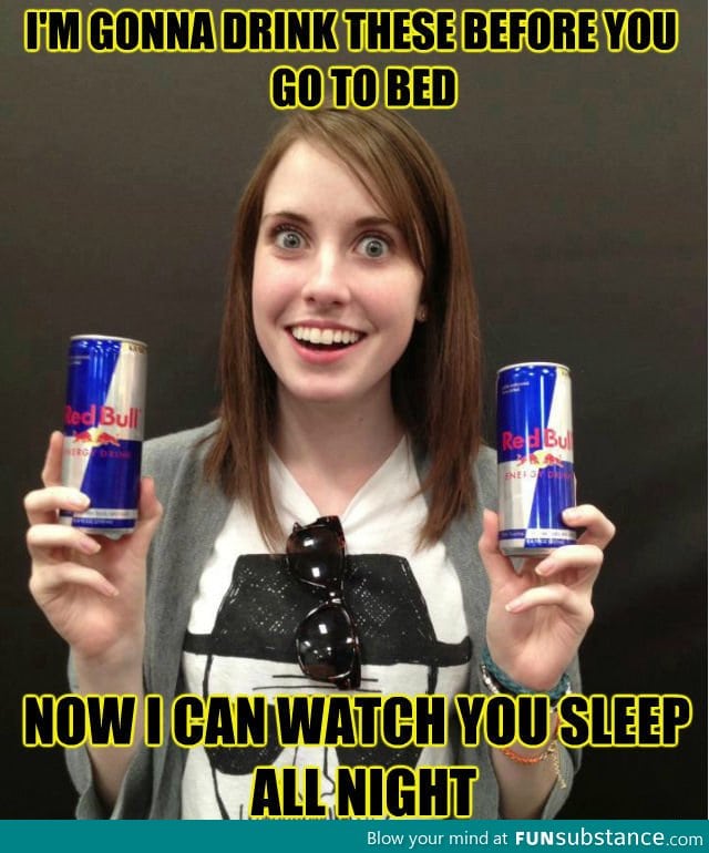 Overly Caffeinated Girlfriend
