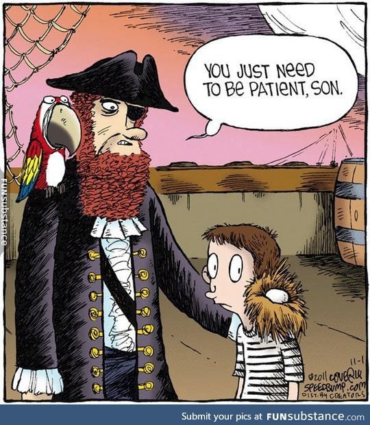 Be patient my son