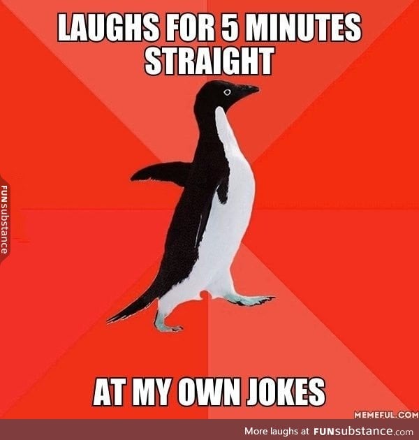 Happens a lot. I can't help that I'm so hilarious
