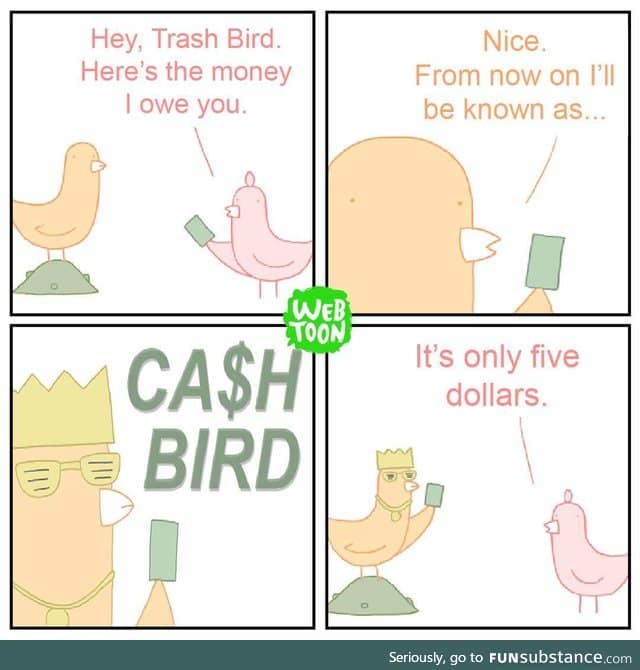 I'm a cash bird