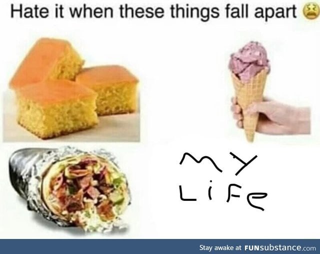 Hate when they fall apart