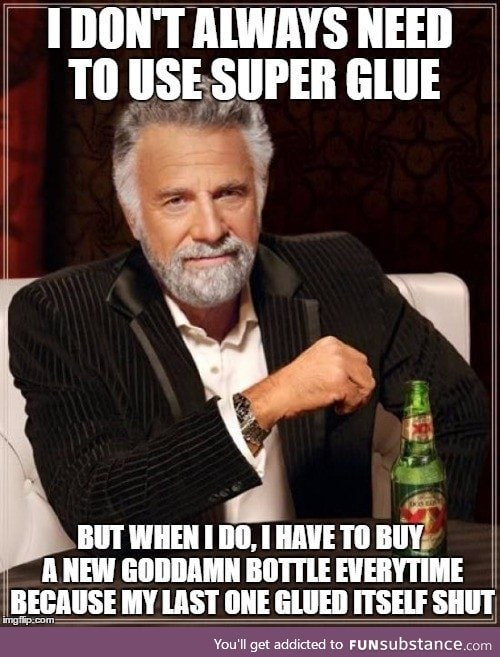 Goddamn super glue. Every time