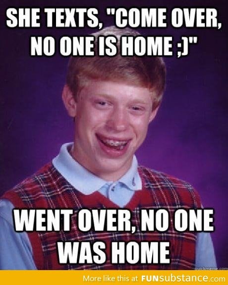 Bad luck brian visiting a girl
