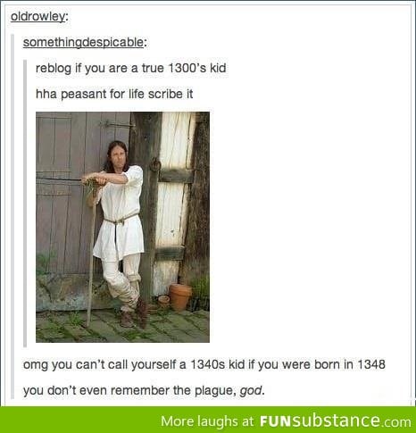 1300's kid will understand
