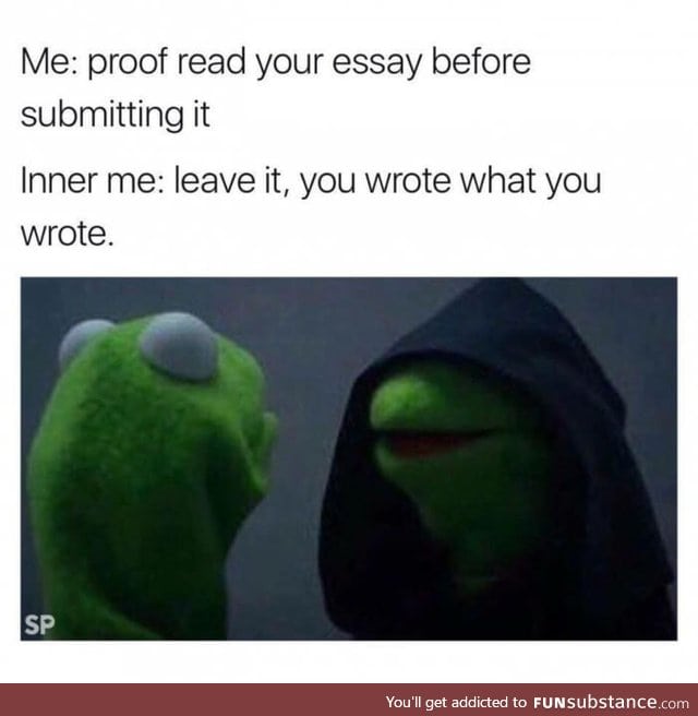 Who has time to proof read? Gotta go be lazy