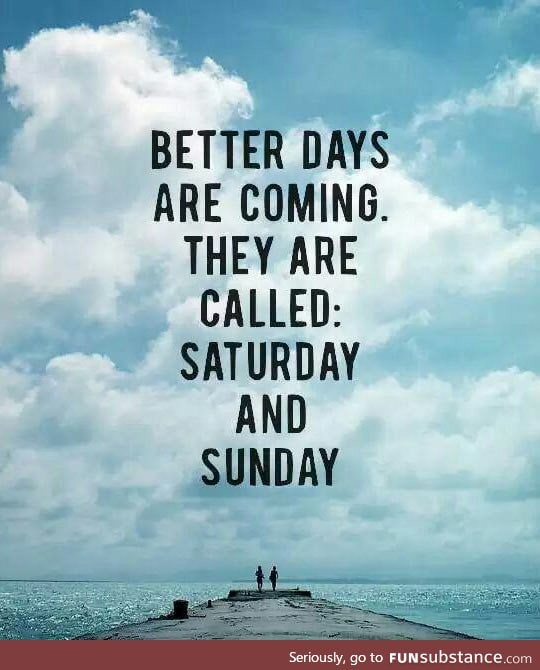Don't Worry, Better Days Are Coming