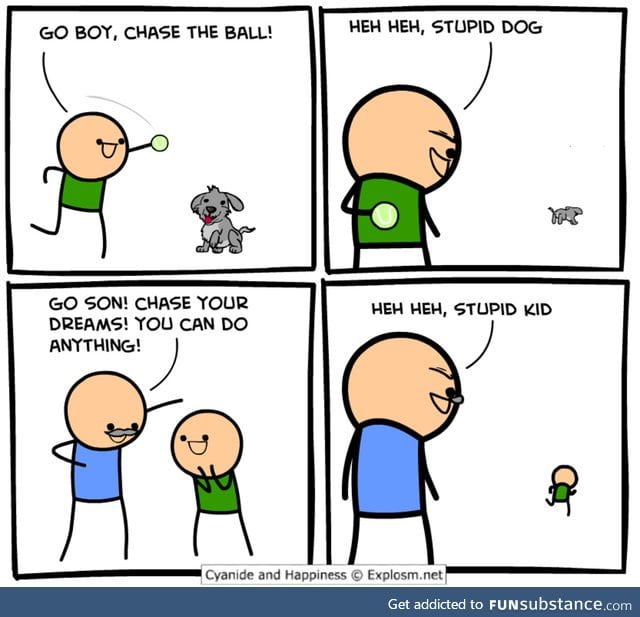 Chase after it :D