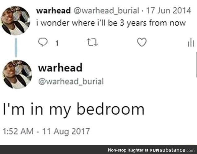 You always end up in your bedroom
