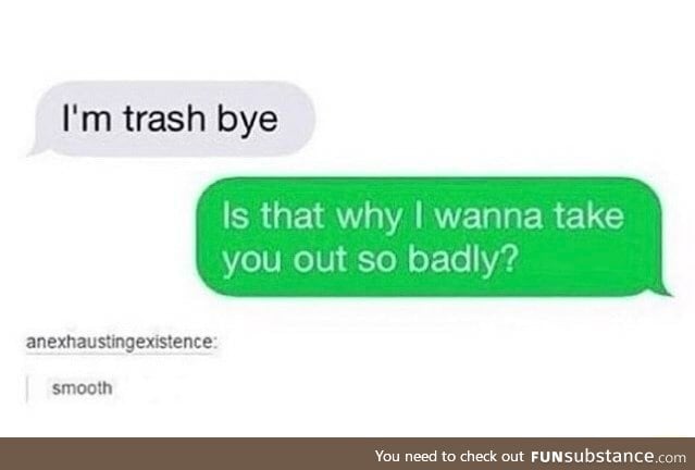 Trashy pickup line