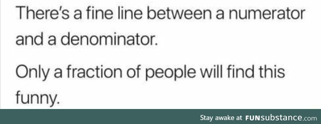 A fine line between a numerator and denominator