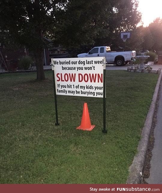 Slow down