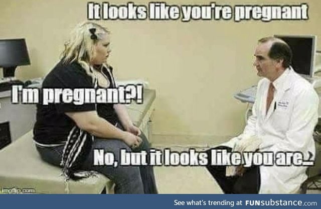 It looks like you’re pregnant