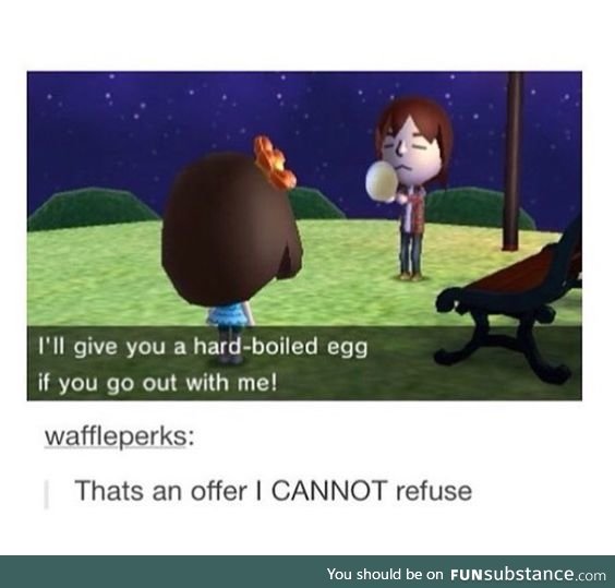 I'd go out with them on the spot